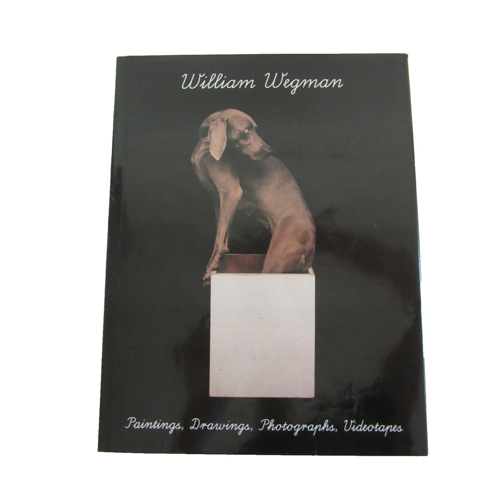 William Wegman Paintings, Drawing, Photographs, Videotapes Hardcover Book